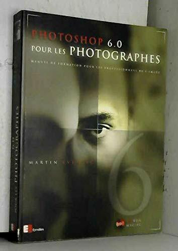 Photoshop 6.0 Pour Les Photographes. Avec Cd-Rom