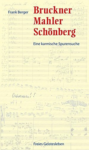 Bruckner, Mahler, Schönberg: Eine karmische Spurensuche.