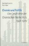 Chemie und Politik: Die Geschichte der Chemischen Werke Hüls 1938-1979: Die Geschichte der chemischen Werke Hüls 1938-1979. Eine Studie zum Problem der Corporate Governance