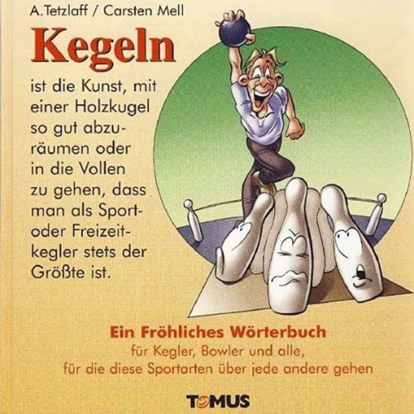 Kegeln: Ein Fröhliches Wörterbuch: Für Kegler, Bowler und alle, für die diese Sportarten über jede andere gehen