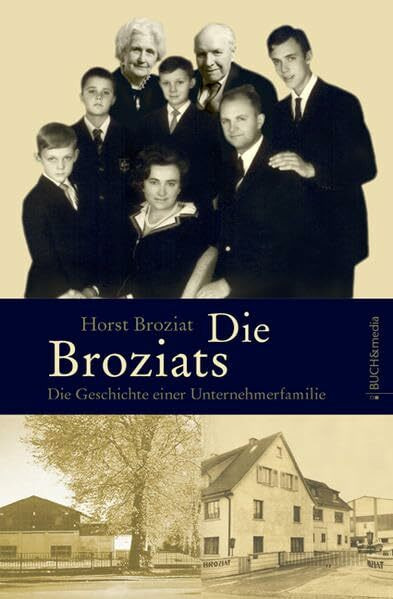 Die Broziats: Die Geschichte einer Unternehmerfamilie