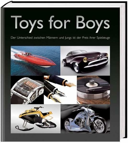 Toys for Boys: Der Unterschied zwischen Männern und Jungs ist der Preis ihrer Spielzeuge: Der Unterschied zwischen Männern und Jungs ist der Preis ihrer Spielzeuge. Engl.-Italien.-Dtsch