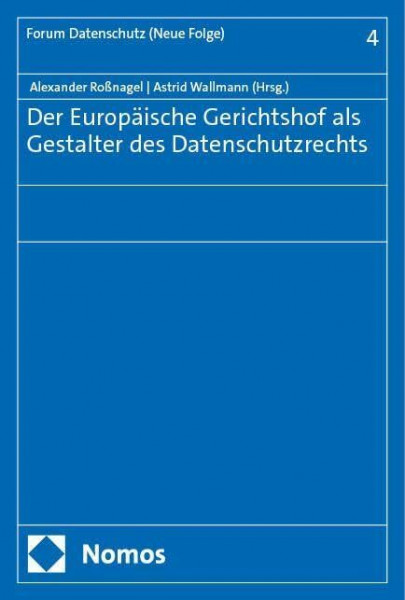 Der Europäische Gerichtshof als Gestalter des Datenschutzrechts (Forum Datenschutz (Neue Folge))
