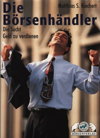 Die Börsenhändler: Die Sucht Geld zu verdienen