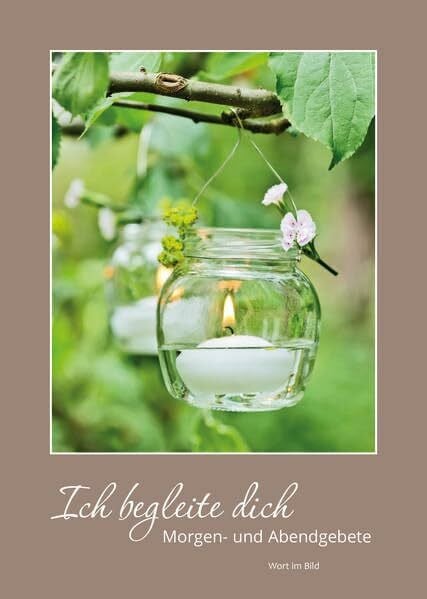 Ich begleite dich: Morgen- und Abendgebete