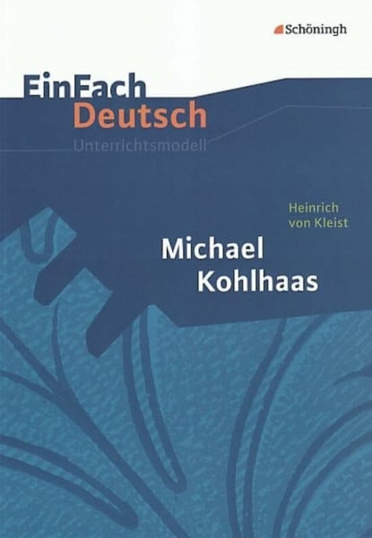 EinFach Deutsch Unterrichtsmodelle: Heinrich von Kleist: Michael Kohlhaas: Gymnasiale Oberstufe