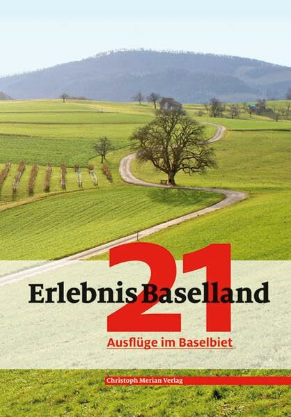Erlebnis Baselland: 21 Ausflüge im Baselbiet
