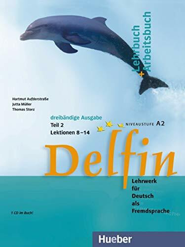 Delfin, Lehr- und Arbeitsbuch, m. Audio-CD. Tl.2. Lektionen 8-14. Niveaustufe A2: Lehrwerk für Deutsch als Fremdsprache.Deutsch als Fremdsprache / ... 2 mit integrierter Audio-CD – Lektionen 8–14