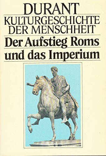 Kulturgeschichte der Menschheit IV. Der Aufstieg Roms und das Imperium.