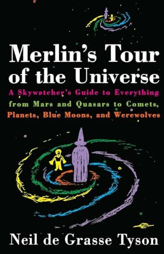 Merlin's Tour of the Universe: A Skywatcher's Guide to Everything from Mars and Quasars to Comets, Planets, Blue Moons, and Werewolves