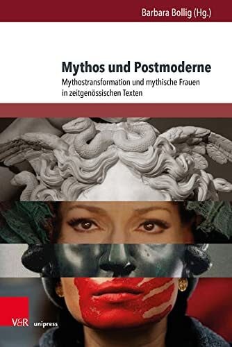 Mythos und Postmoderne: Mythostransformation und mythische Frauen in zeitgenössischen Texten (Deutschsprachige Gegenwartsliteratur und Medien)