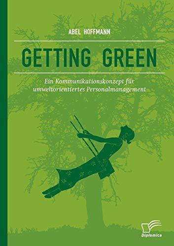 Getting Green: Ein Kommunikationskonzept für umweltorientiertes Personalmanagement