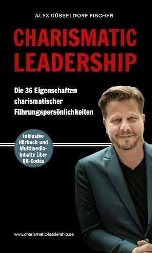 CHARISMATIC LEADERSHIP Die 36 Eigenschaften charismatischer Führungspersönlichkeiten | Buch von Alex Fischer