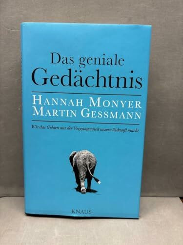 Das geniale Gedächtnis: Wie das Gehirn aus der Vergangenheit unsere Zukunft macht