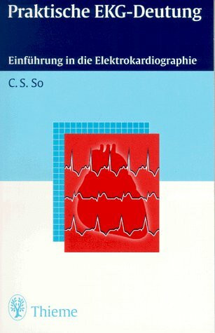Praktische EKG- Deutung. Einführung in die Elektrokardiographie