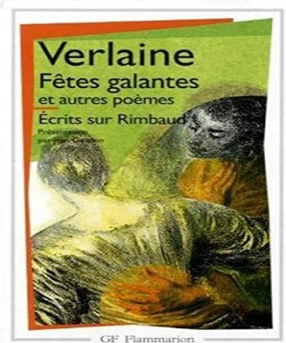 Fêtes galantes et Autres poèmes - Ecrits sur Rimbaud: Gedichte, französische Ausgabe. Fetes galantes; La bonne chanson; Romances sans paroles; Ecrits sur Rimbaud
