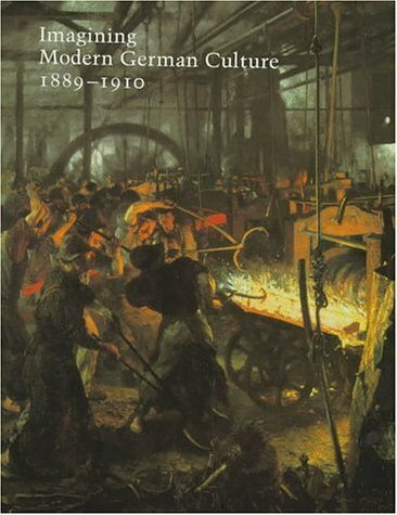 Imagining Modern German Culture: 1889-1910 (STUDIES IN THE HISTORY OF ART. SYMPOSIUM PAPERS, 31)