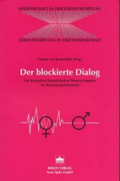 Der blockierte Dialog: Zur Rezeption feministischer Theorie-Impulse im Wissenschaftsbetrieb (Wissenschaft in der Verantwortung)