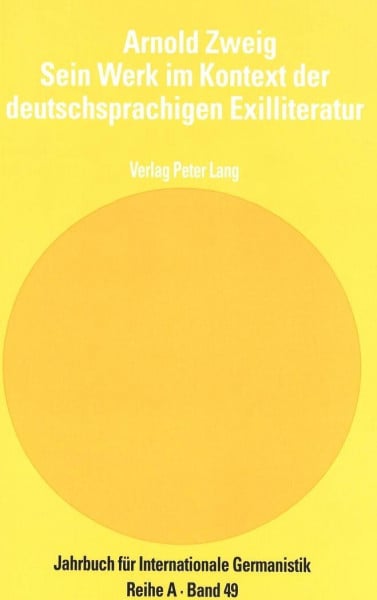 Arnold Zweig. Sein Werk im Kontext der deutschsprachigen Exilliteratur