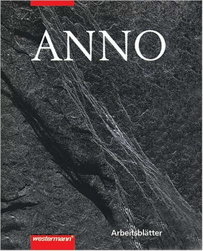 ANNO - Arbeitsblätter für den Geschichtsunterricht: Von der Vorgeschichte bis zur Gegenwart