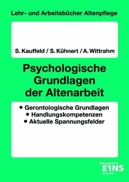 Psychologische Grundlagen der Altenarbeit: Gerontologische Grundlagen - Handlungskompetenzen - Aktuelle Spannungsfelder (Lehr- und Arbeitsbücher Altenpflege)