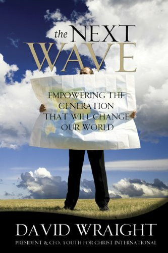 The Next Wave: Empowering the Generation That Will Change Our World