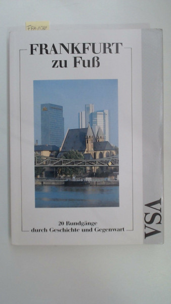 Frankfurt zu Fuss. 20 Rundgänge durch Geschichte und Gegenwart