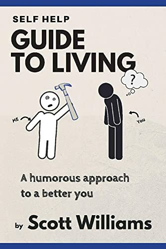 Self Help Guide to Living: A Humorous Approach to a Better You: A Humorous Approach to a Better You Volume 1