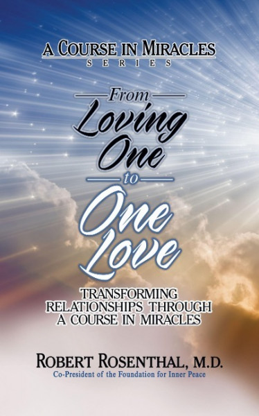 From Loving One to One Love: Transforming Relationships Through a Course in Miracles