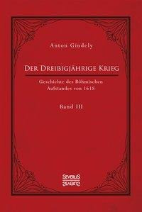 Der Dreißigjährige Krieg. Geschichte des Böhmischen Aufstandes von 1618. Band 3