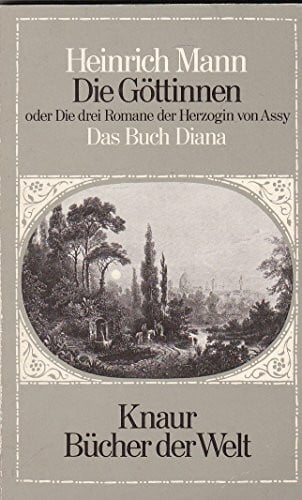 Die Göttinen I. Das Buch Diana. Oder die drei Romane der Herzogin von Assy.