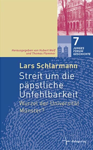 Streit um die päpstliche Unfehlbarkeit: Wurzel der Universität Münster? (Junges Forum Geschichte)