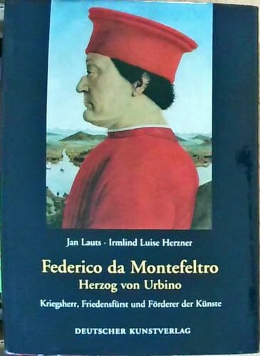 Frederico da Montefeltro - Herzog von Urbino: Kriegsherr, Friedensfürst und Förderer der Künste