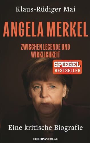 Angela Merkel: Zwischen Legende und Wirklichkeit – Eine kritische Biografie