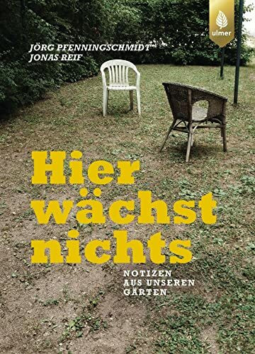 Hier wächst nichts: Notizen aus unseren Gärten