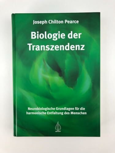 Biologie der Transzendenz: Neurobiologische Grundlagen für die harmonische Entfaltung des Menschen