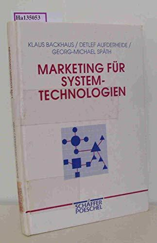 Marketing für Systemtechnologien: Entwicklung eines theoretisch-ökonomisch begründeten Geschäftstypenansatzes. Unter Mitarb. v. Christoph Reinkemeier