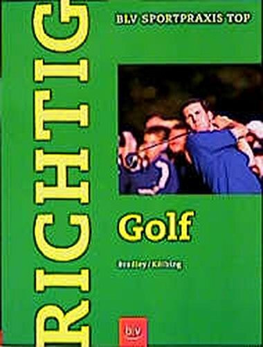 Richtig Golf. Technik, Taktik, Psyche