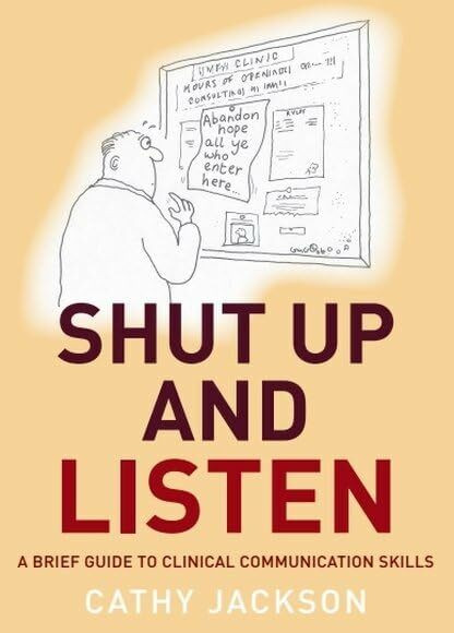 Shut Up and Listen: A Brief Guide to Clinical Communications Skills