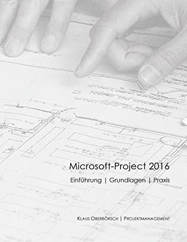 Microsoft Project 2016, Grundlagen und Praxis: Projektplanung mit Microsoft-Project