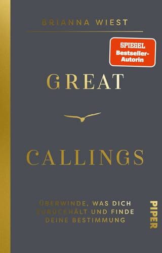 Great Callings: Überwinde, was dich zurückhält, und finde deine Bestimmung | Von der Bestseller-Autorin der »101 Essays«