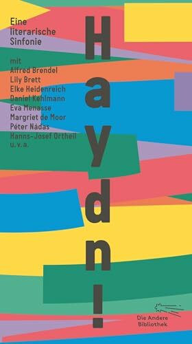 Haydn!: Eine literarische Sinfonie mit Alfred Brendel, Lily Brett, Elke Heidenreich, Daniel Kehlmann, Eva Menasse, Margriet de Moor, Péter Nádas ... im Schuber (Die Andere Bibliothek, Band 484)