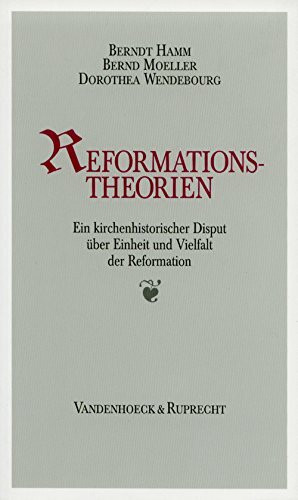 Reformationstheorien: Ein kirchenhistorischer Disput über Einheit und Vielfalt der Reformation
