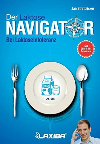 LAXIBA - Der Laktosenavigator: Bei Laktoseintoleranz (Die Ernährungsnavigatorbücher: Bei Intoleranz, Reizdarmsyndrom und Unverträglichkeit)