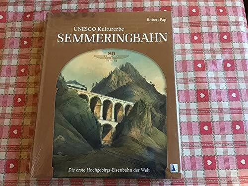 UNESCO Kulturerbe Semmeringbahn: Die erste Hochgebirgs-Eisenbahnder Welt