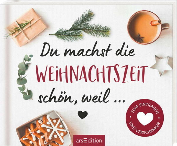 Du machst die Weihnachtszeit schön, weil ...: Zum Eintragen und Verschenken