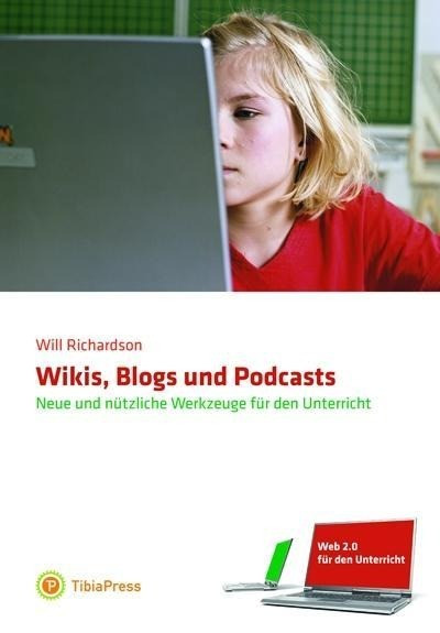 Web 2.0 für den Unterricht: Wikis, Blogs und Podcasts