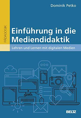 Einführung in die Mediendidaktik: Lehren und Lernen mit digitalen Medien (BildungsWissen Lehramt)