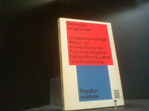 Gruppenprozesse. Wege zur Anwendung der Psychoanalyse in Behandlung, Lehre und Forschung.