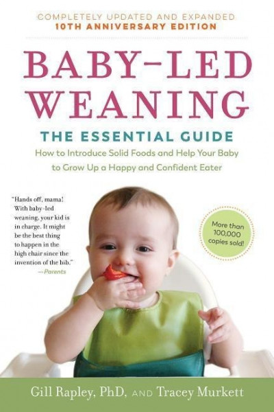 Baby-Led Weaning, Completely Updated and Expanded Tenth Anniversary Edition: The Essential Guide--How to Introduce Solid Foods and Help Your Baby to G